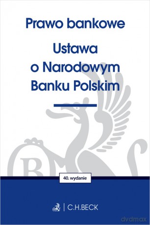 Prawo bankowe. Ustawa o Narodowym Banku Polskim wyd. 40 [KSIĄŻKA]