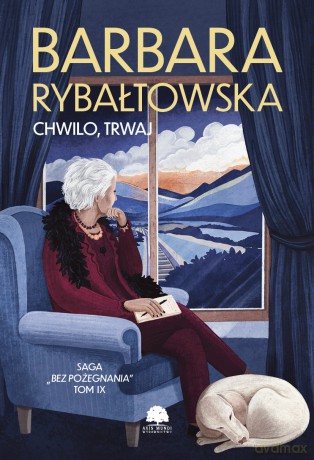 Chwilo, trwaj. Saga Bez pożegnania.Tom 9) - Barbara Rybałtowska [KSIĄŻKA]