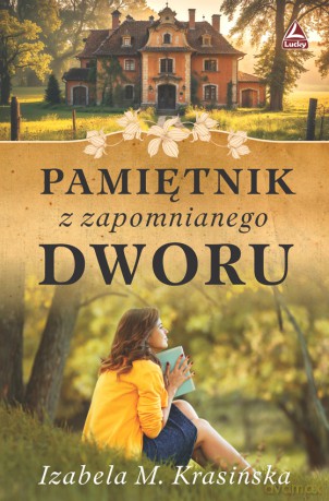 Pamiętnik z zapomnianego dworu - Izabela M. Krasińska [KSIĄŻKA]