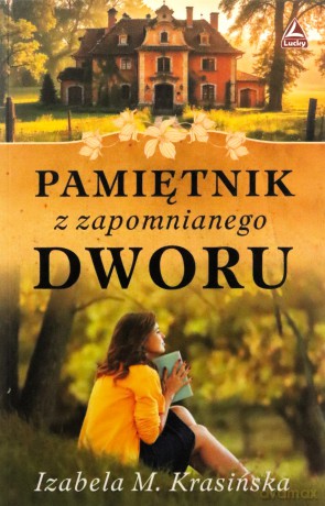 Pamiętnik z zapomnianego dworu - Izabela M. Krasińska [KSIĄŻKA]