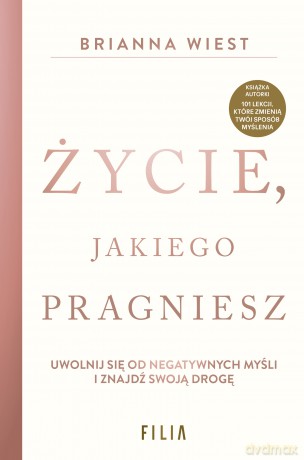 Życie, jakiego pragniesz - Brianna Wiest [KSIĄŻKA]
