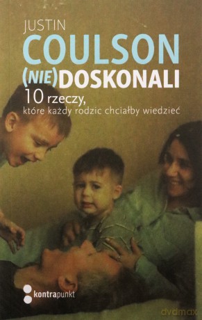 (Nie)doskonali. 10 rzeczy, które każdy rodzic chciałby wiedzieć - Justin Coulson [KSIĄŻKA]