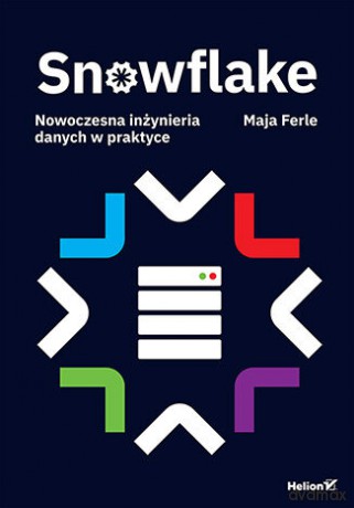 Snowflake. Nowoczesna inżynieria danych w praktyce - Maja Ferle [KSIĄŻKA]