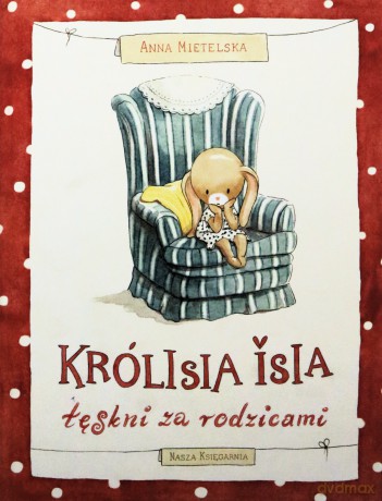 Królisia Isia tęskni za rodzicami - Anna Mietelska [KSIĄŻKA]