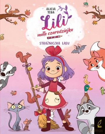 Strażniczka lasu. Lili, mała czarodziejka (Tom 1) - Alicia Teba [KSIĄŻKA]