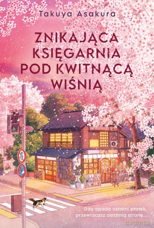 Znikająca Księgarnia pod Kwitnącą Wiśnią - Takuya Asakura [KSIĄŻKA]