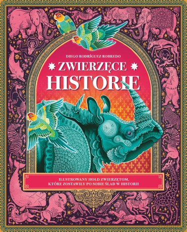 Zwierzęce historie. Ilustrowany hołd zwierzętom, które zostawiły po sobie ślad w historii - Diego Rodriguez-Robredo [KSIĄŻKA]