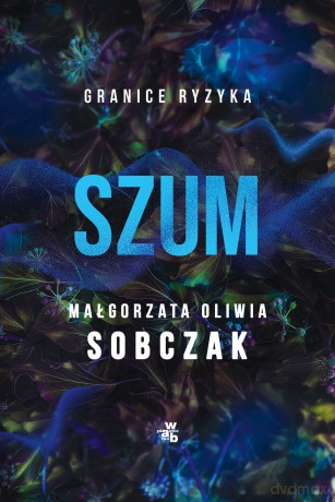 Szum. Granice ryzyka (Tom 2) - Małgorzata Oliwia Sobczak [KSIĄŻKA]