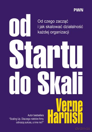 Od Startu do Skali. Od czego zacząć i jak skalować działalność każdej organizacji - Verne Harnish [KSIĄŻKA]