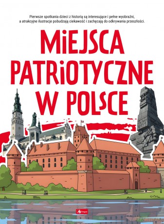 Miejsca patriotyczne w Polsce. Poznaj Polskę - Angelika Ogrocka [KSIĄŻKA]