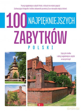 100 najpiękniejszych zabytków Polski. 100 najpiękniejszych [KSIĄŻKA]