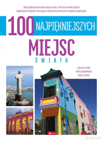 100 najpiękniejszych miejsc świata. 100 najpiękniejszych [KSIĄŻKA]