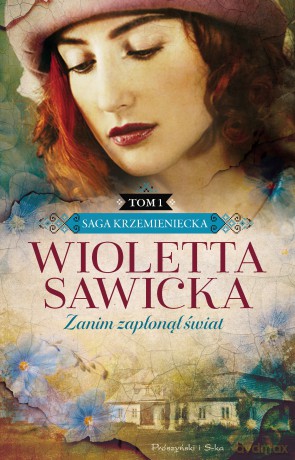 Zanim zapłonął świat. Saga krzemieniecka (Tom 1) - Wioletta Sawicka [KSIĄŻKA]
