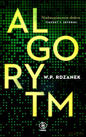 Algorytm. AI-gent. Mroczne kody (Tom 1) - W.P. Rdzanek [KSIĄŻKA]
