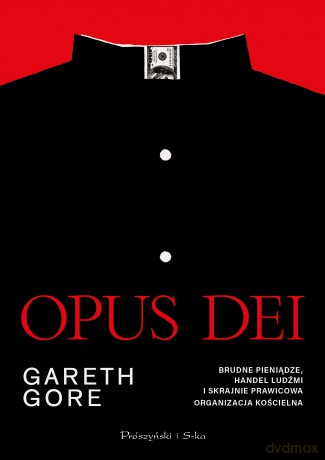 Opus Dei. Brudne pieniądze, handel ludźmi i skrajnie prawicowa organizacja kościelna - Gareth Gore [KSIĄŻKA]