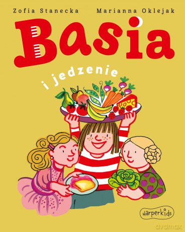 Basia i jedzenie. Basia - Zofia Stanecka [KSIĄŻKA]