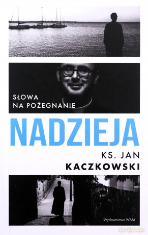 Nadzieja. Słowa na pożegnanie - Jan Kaczkowski [KSIĄŻKA]
