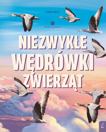Niezwykłe wędrówki zwierząt. Młodzi przyrodnicy - Laura Fraile [KSIĄŻKA]