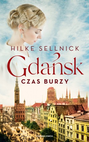 Gdańsk. Czas burzy - Hilke Sellnick [KSIĄŻKA]