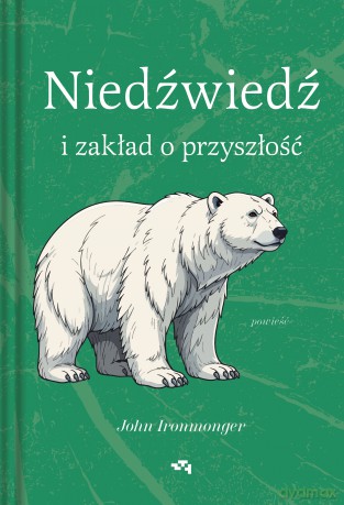 Niedźwiedź i zakład o przyszłość - John Ironmonger [KSIĄŻKA]