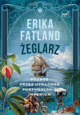 Żeglarz. Podróż przez utracone portugalskie imperium - Erika Fatland [KSIĄŻKA]