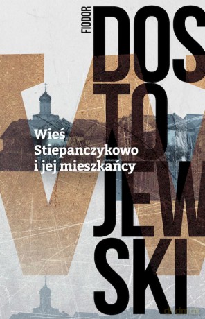 Wieś Stiepańczykowo i jej mieszkańcy - Fiodor Dostojewski [KSIĄŻKA]
