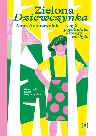 Zielona dziewczynka. Czyli popołudnie, którego nie było - Anna Augustyniak [KSIĄŻKA]