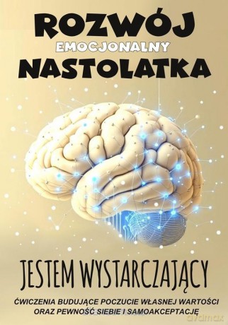Jestem wystarczający Rozwój emocjonalny nastolatka [KSIĄŻKA]