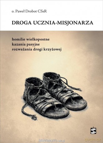 Droga ucznia-misjonarza. Homilie wielkopostne... - Paweł Drobot [KSIĄŻKA]