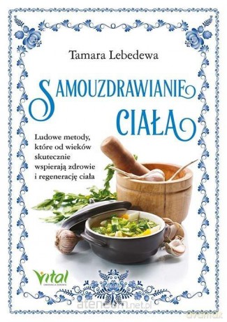Samouzdrawianie ciała. Ludowe metody... - Tamara Lebedewa [KSIĄŻKA]