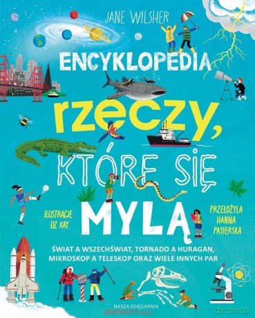 Encyklopedia rzeczy, które się mylą - Jane Wilsher, Liz Kay [KSIĄŻKA]