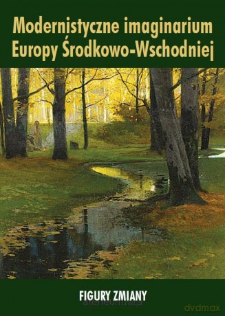 Modernistyczne imaginarium Europy.. - Ewa Paczoska (red.) [KSIĄŻKA]