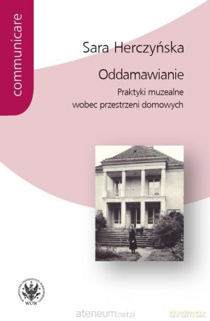 Oddamawianie. Praktyki muzealne wobec... - Sara Herczyńska [KSIĄŻKA]