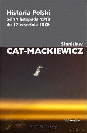 Historia Polski od 11 listopada 1918 do... - Stanisław Cat-Mackiewicz [KSIĄŻKA]