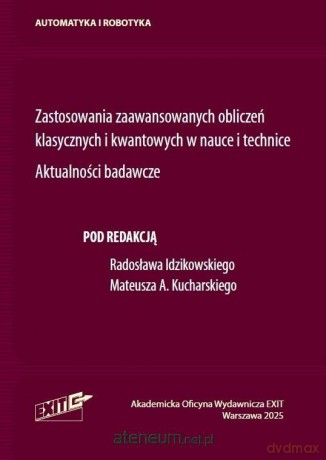 Zastosowania zaawansowanych obliczeń klasycznych.. - red. Radosław Idzikowski, Mateusz A. Kucharski [KSIĄŻKA]