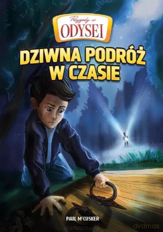 Przygody w Odysei (Tom 1) Dziwna podróż w czasie - Paul McCusker [KSIĄŻKA]