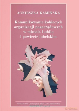 Komunikowanie kobiecych organizacji pozarządowych - Agnieszka Kamińska [KSIĄŻKA]