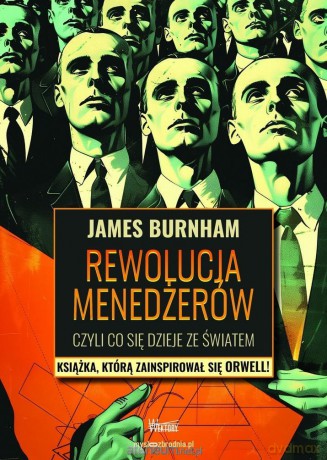Rewolucja menadżerów, czyli co dzieje się ze... - James Burnham [KSIĄŻKA]