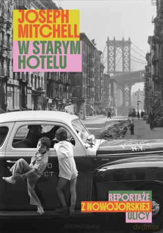 W starym hotelu. Reportaże z nowojorskiej ulicy - Joseph Mitchell [KSIĄŻKA]
