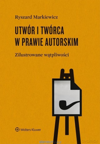 Utwór i twórca w prawie autorskim - Ryszard Markiewicz [KSIĄŻKA]
