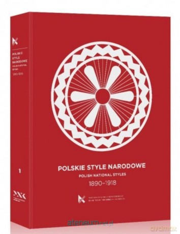Polskie Style Narodowe 1890-1918 - red. Andrzej Szczerski [KSIĄŻKA]