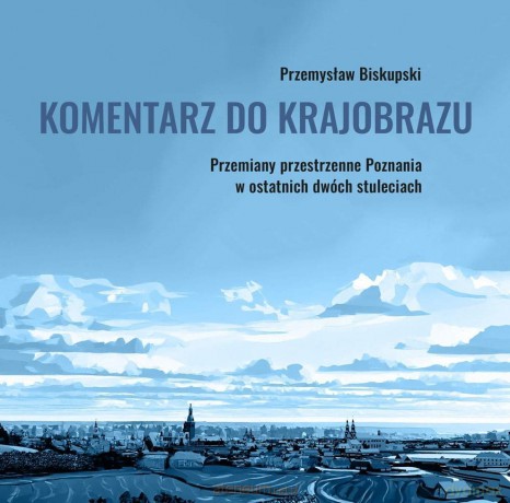 Komentarz do krajobrazu. Przemiany przestrzenne... - Przemysław Biskupski [KSIĄŻKA]