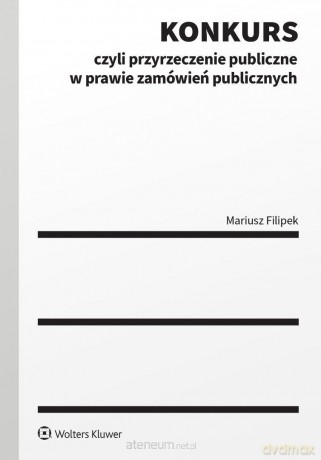 Konkurs czyli przyrzeczenie publiczne w prawie.. - Mariusz Filipek [KSIĄŻKA]