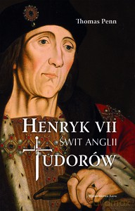 Henryk VII. Świt Anglii Tudorów - Thomas Penn [KSIĄŻKA]
