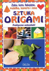 Sztuka origami. Praktyczne wskazówki [KSIĄŻKA]