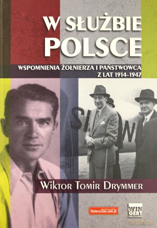 W służbie Polsce. Wspomnienia żołnierza i państwowca z lat 1914-1947 (oprawa miękka) - Wiktor Tomir Drymmer [KSIĄŻKA]