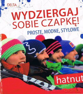 Wydziergaj sobie czapkę! Proste, modne, stylowe [KSIĄŻKA]