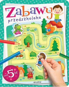Zabawy przedszkolaka od 5 lat [KSIĄŻKA]
