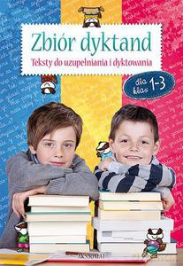 Zbiór dyktand dla klas 1-3. Teksty do uzupełniania i dyktowania [KSIĄŻKA]