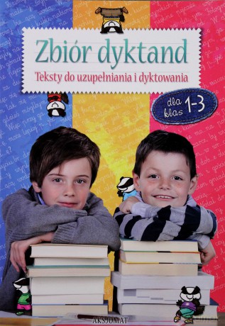 Zbiór dyktand dla klas 1-3. Teksty do uzupełniania i dyktowania [KSIĄŻKA]
